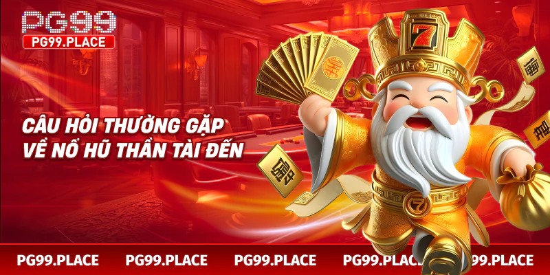 Câu hỏi thường gặp về nổ hũ thần tài đến
