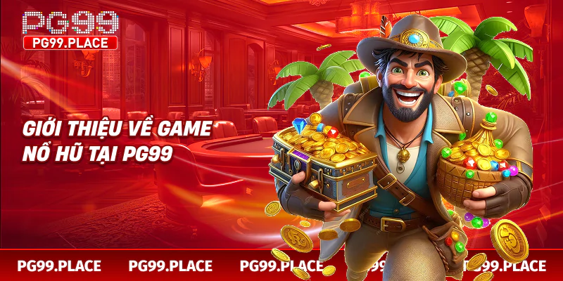Giới thiệu về game nổ hũ tại PG99